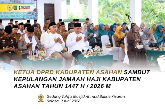 KETUA DPRD KABUPATEN ASAHAN SAMBUT KEPULANGAN JAMAAH HAJI KABUPATEN ASAHAN 1447 H / 2026 M